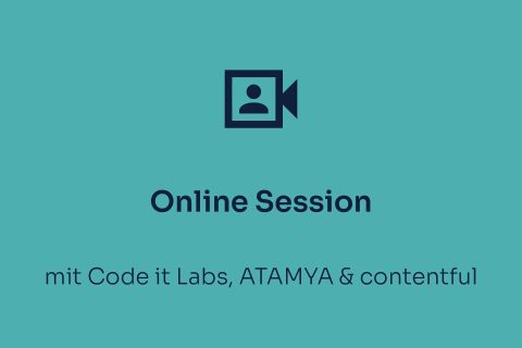 Eventaufzeichnungsbild Online Session mit ATAMYA, Code it Labs & contentful